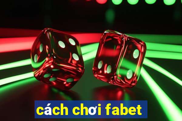 cách chơi fabet