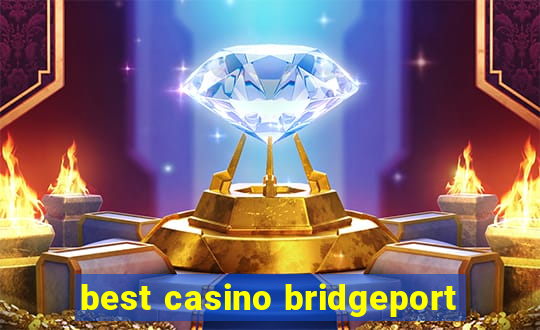 best casino bridgeport