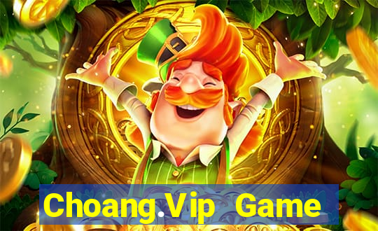 Choang.Vip Game Bài Đổi Thưởng Uy Tín