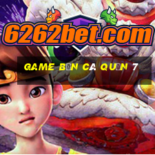 game bắn cá quận 7