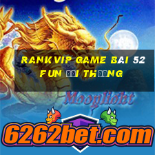 Rankvip Game Bài 52Fun Đổi Thưởng