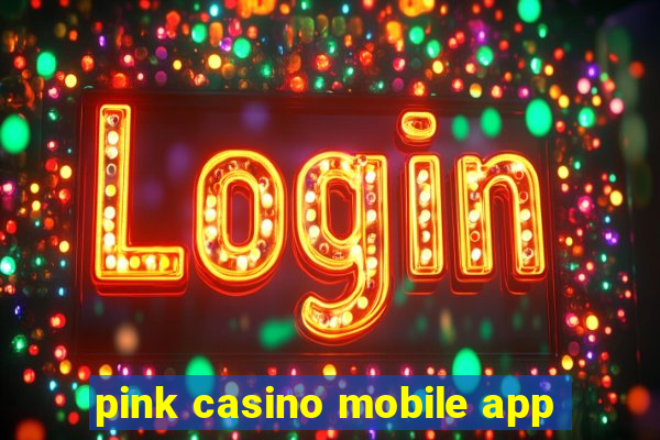 pink casino mobile app