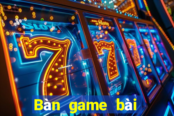 Bàn game bài giải trí bm