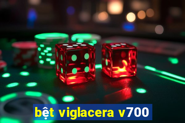 bệt viglacera v700