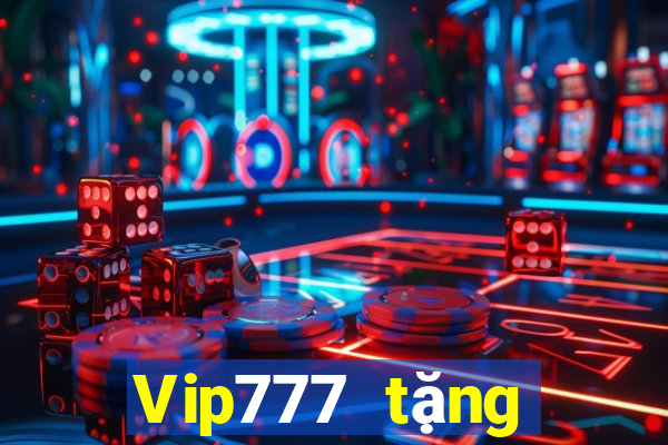 Vip777 tặng khuyến mãi