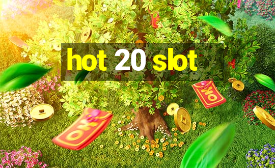 hot 20 slot