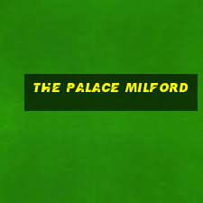 the palace milford