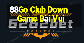 88Go Club Down Game Bài Vui