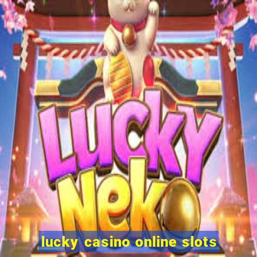 lucky casino online slots