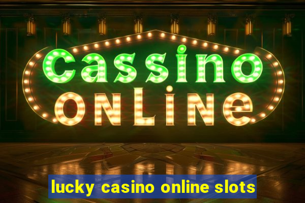 lucky casino online slots