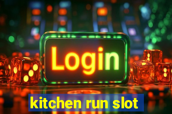 kitchen run slot