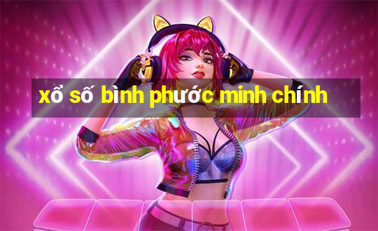 xổ số bình phước minh chính