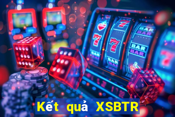 Kết quả XSBTR ngày thứ năm