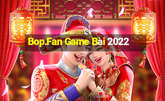 Bop.Fan Game Bài 2022