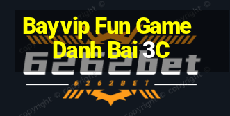 Bayvip Fun Game Danh Bai 3C