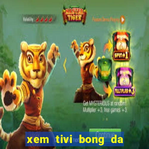 xem tivi bong da truc tuyen