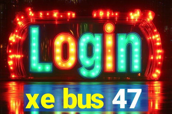 xe bus 47