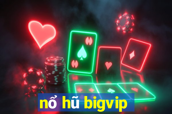 nổ hũ bigvip