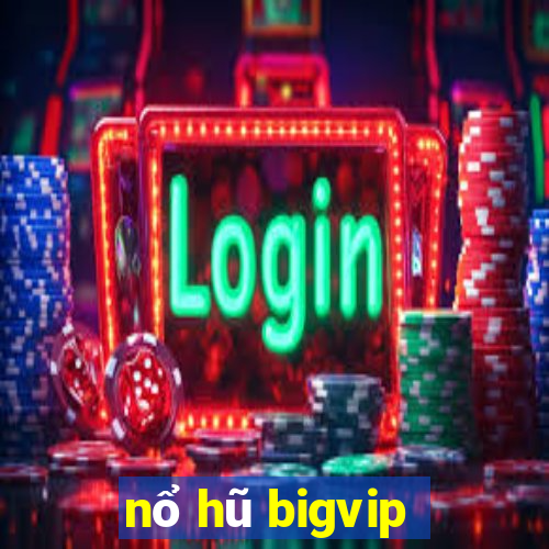 nổ hũ bigvip