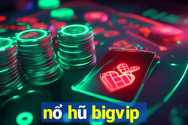 nổ hũ bigvip