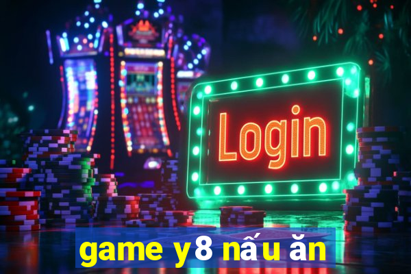 game y8 nấu ăn