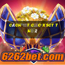 Cách đặt cược XSCT Thứ 2