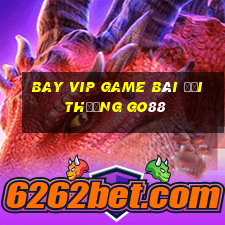 Bay Vip Game Bài Đổi Thưởng Go88