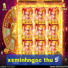 xsminhngoc thu 5