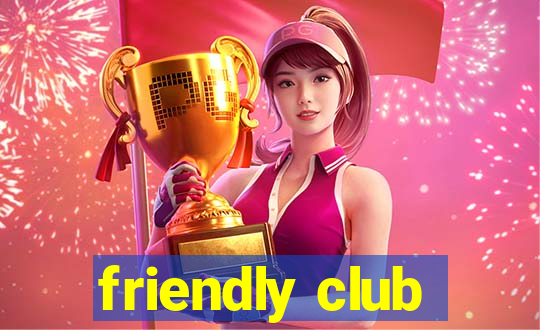 friendly club