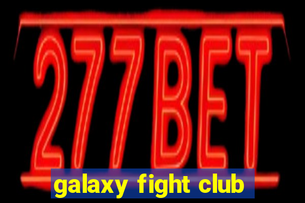 galaxy fight club