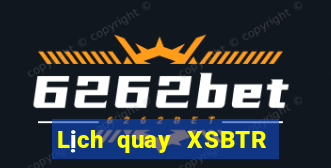 Lịch quay XSBTR ngày 7