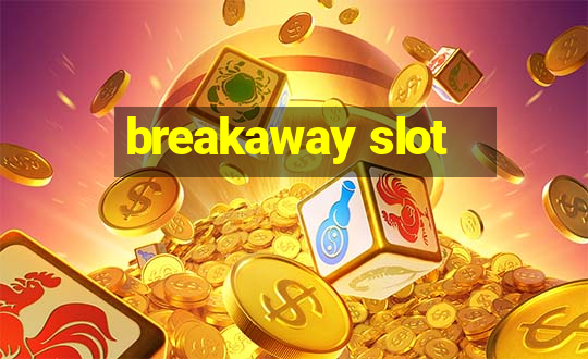 breakaway slot