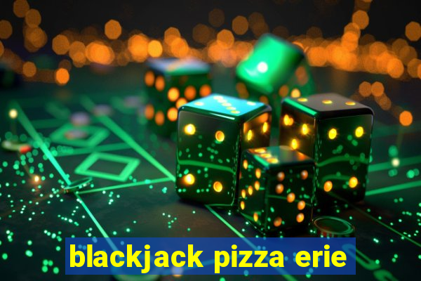 blackjack pizza erie