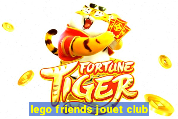 lego friends jouet club