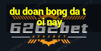 du doan bong da toi nay