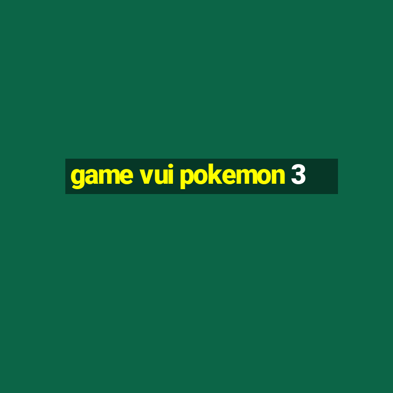 game vui pokemon 3