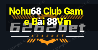 Nohu68 Club Game Bài 88Vin