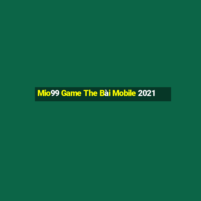 Mio99 Game The Bài Mobile 2021