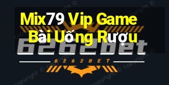 Mix79 Vip Game Bài Uống Rượu