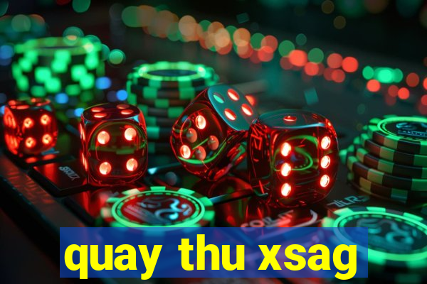 quay thu xsag