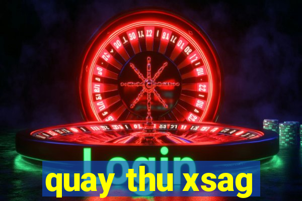 quay thu xsag