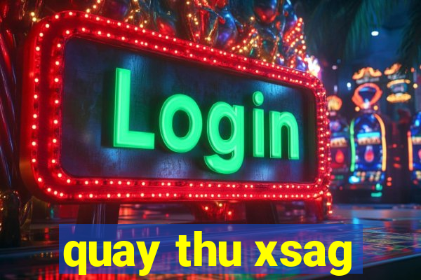 quay thu xsag