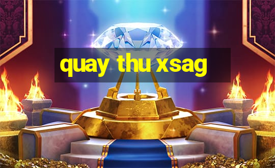 quay thu xsag