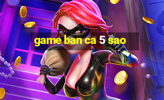 game ban ca 5 sao