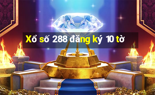 Xổ số 288 đăng ký 10 tờ