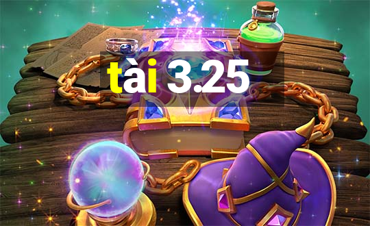 tài 3.25