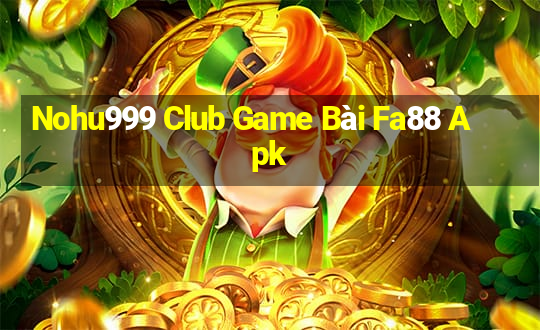 Nohu999 Club Game Bài Fa88 Apk