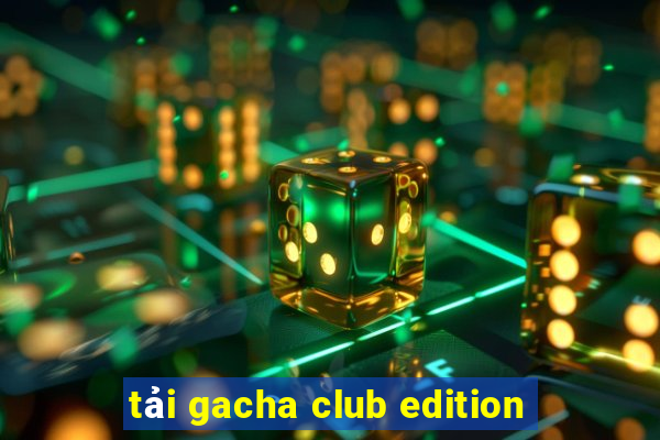 tải gacha club edition