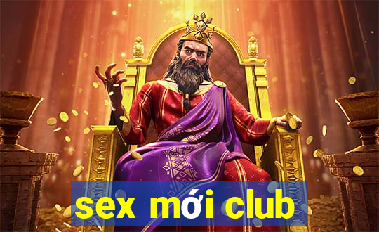 sex mới club