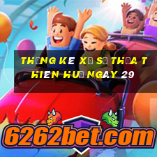 Thống kê Xổ Số thừa thiên huế ngày 29